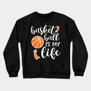 Basketball Is My Life Cute Funny Crewneck Sweatshirt